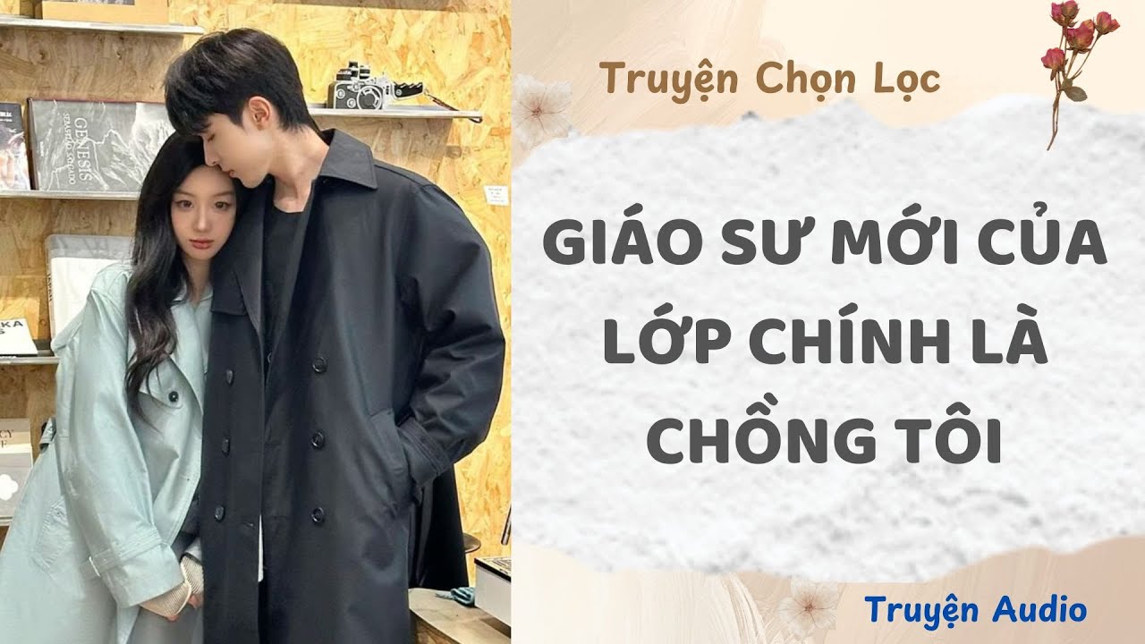Giáo Sư Mới Của Lớp Chính Là Chồng Tôi | Truyện Audio Nấu Ăn