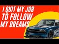 I Quit My Job To Chase My Dream!