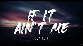 Dua Lipa - If It Ain't Me (Lyrics) 1 Hour