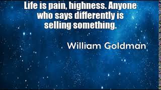 William Goldman: Life is pain, highness. Anyone who says differentl...