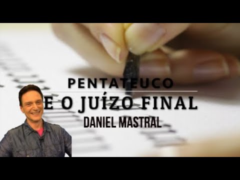 Daniel Mastral – "Pentateuco e o Juízo Final – pt 3"