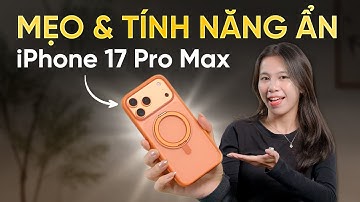 iPhone 17 Pro / Pro Max: MẸO và TÍNH NĂNG ẨN có thể bạn chưa biết