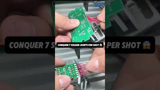 CONQUER 7 SOLDER JOINTS PER SHOT