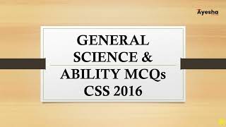 CSS 2016 GENERAL SCIENCE MCQS/GENERAL SCIENCE & ABILITY MCQs CSS 2016| General science Mcqs