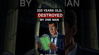 One Man. Fake Numbers. He Collapsed a 233 Year Old Bank