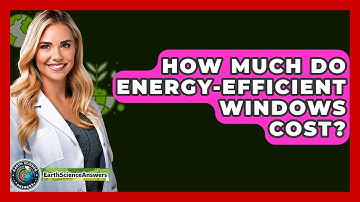 How Much Do Energy-efficient Windows Cost? - Earth Science Answers