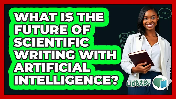 What Is The Future Of Scientific Writing With Artificial Intelligence? - The Language Library