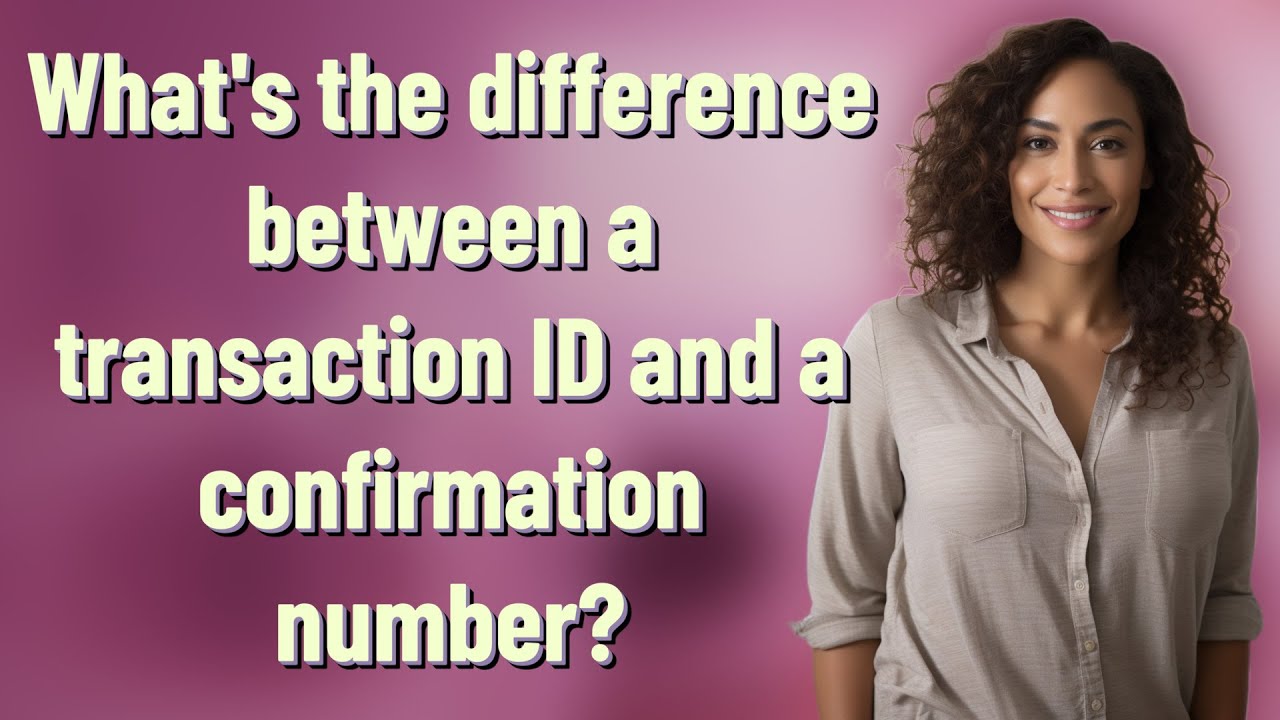 What's the difference between a transaction ID and a confirmation ...