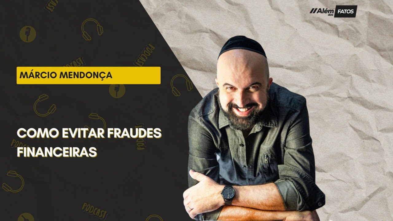 COMO EVITAR FRAUDES FINANCEIRAS - MÁRCIO MENDONÇA - Além dos Fatos 