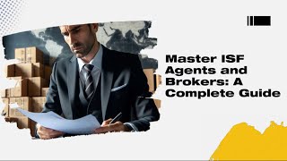 Master ISF Agents and Brokers: A Complete Guide