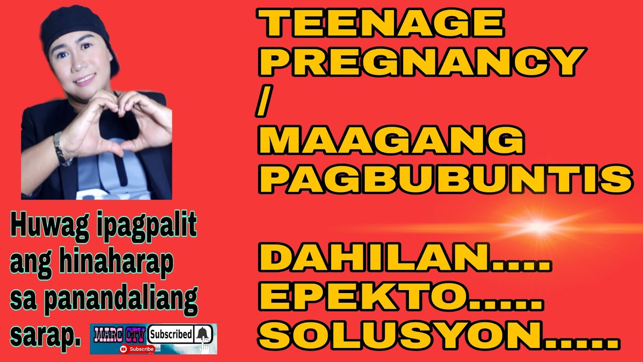 TEENAGE PREGNANCY II MAAGANG PAGBUBUNTIS - MGA DAHILAN -EPEKTO AT