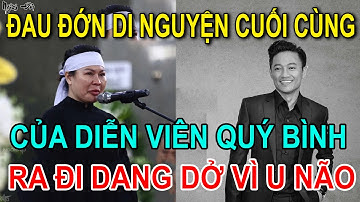 Xót Xa Di Nguyện Cuối Cùng Của Nghệ Sĩ Quý Bình Và Ước Mở Tuổi 42 Còn Dang Dở