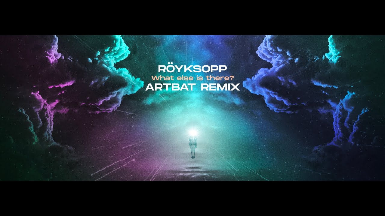 Röyksopp - What Else Is There? (ARTBAT Remix) Röyksopp - What Else Is There? (ARTBAT Remix)