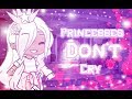 Princesses Don't Cry~ Glmv (I'm baaaack)