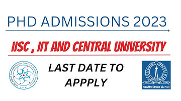 PHD ADMISSIONS 2023 | IIT PHD ADMISSIONS 2023 | IISC FORMS OUT FOR PHD | CENTRAL UNIVERSITY PHD 2023