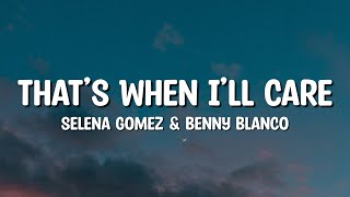 Selena Gomez & benny blanco - That’s When I’ll Care (Lyrics)