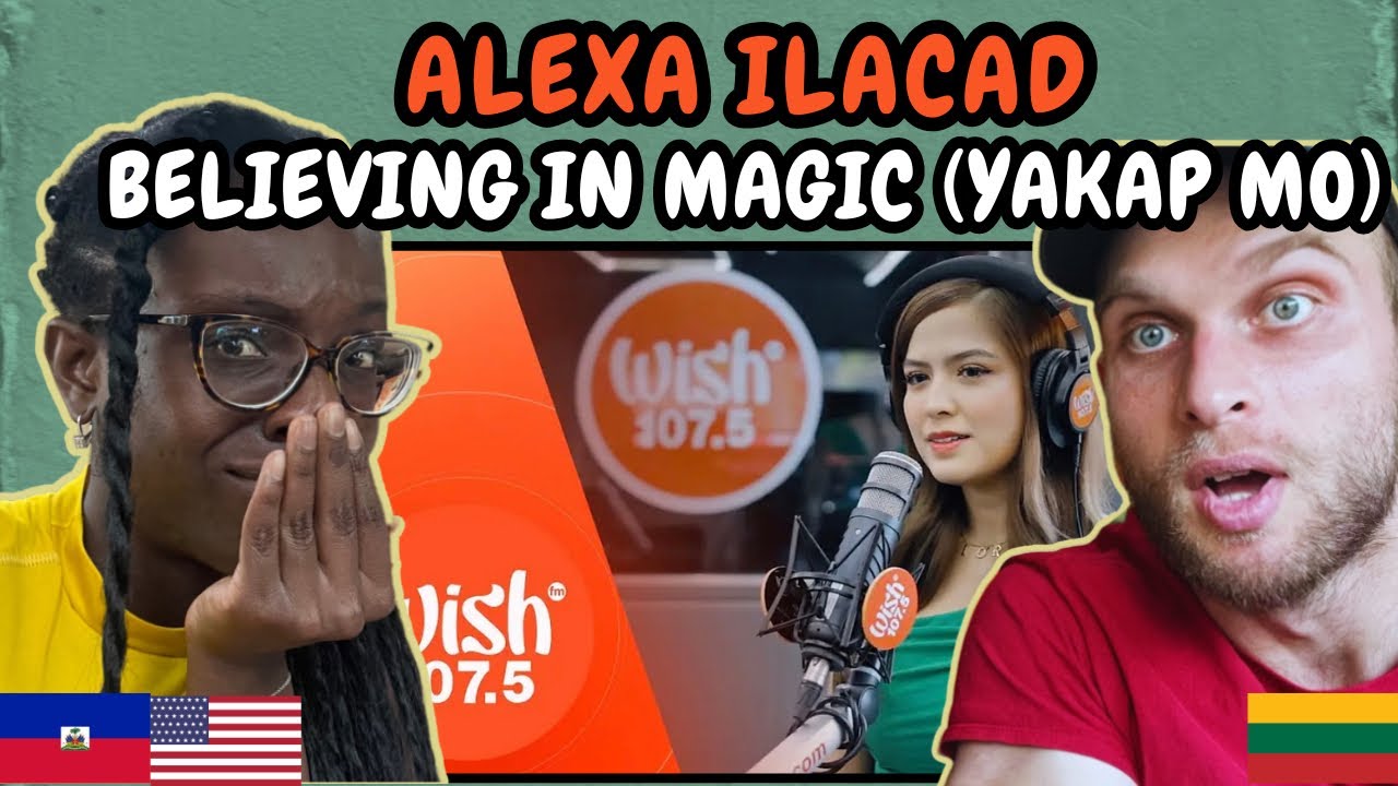 REACTION TO Alexa Ilacad - Believing in Magic (Yakap Mo)(Live at Wish Bus 107.5)| FIRST TIME HEARING