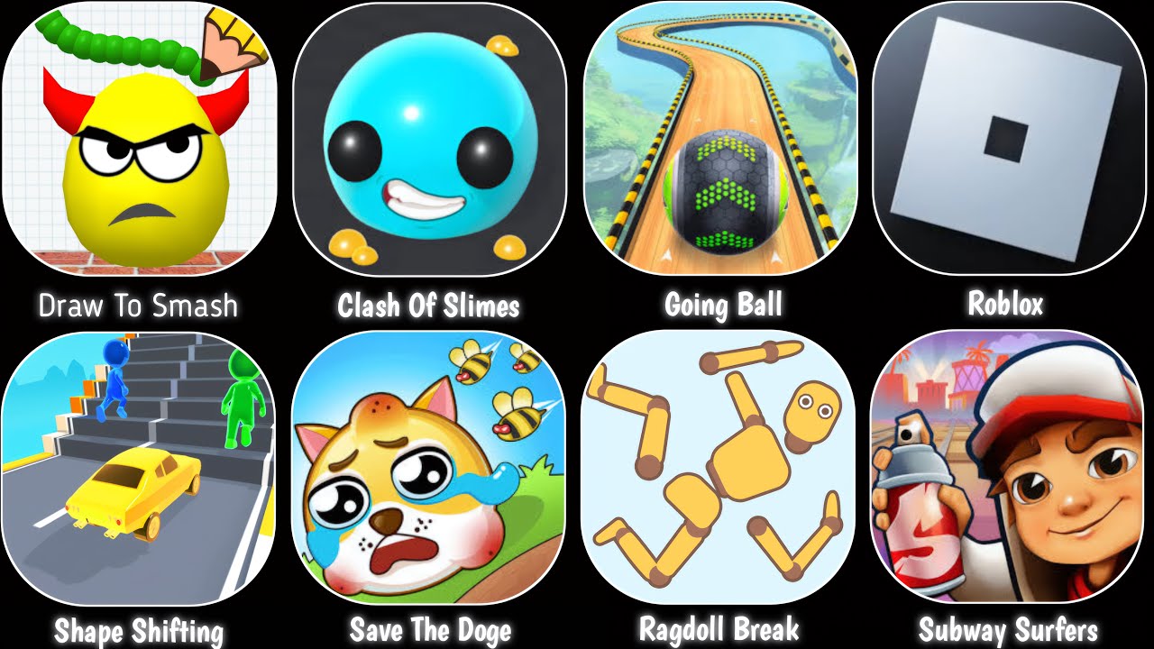 Roblox,Draw To Smash,Ragdoll Break,Going Balls,Shape Shifting,Clash of Slimes,Save The Doge