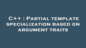 C++ : Partial template specialization based on argument traits