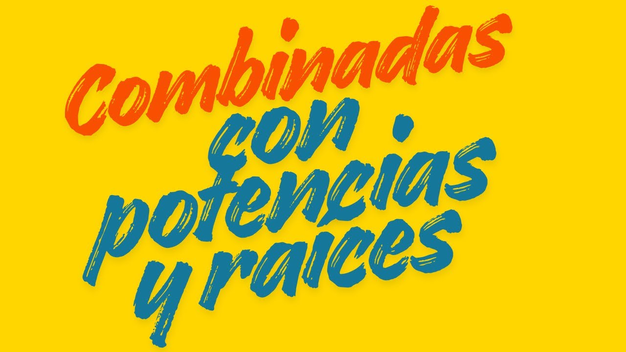 Combinadas con potencias y raíces 