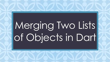 Merging Two Lists of Objects in Dart