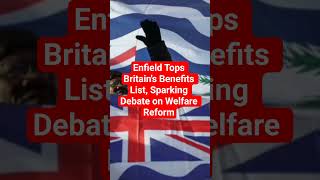 Enfield Tops Britain's Benefits List, Sparking Debate on Welfare Reform