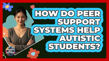 How Do Peer Support Systems Help Autistic Students?