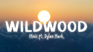 Wildwood - Miniz Ft. Dylan Mark [Lyrics]