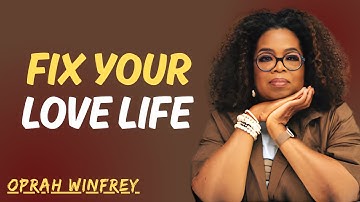 Fix Your Love Life: Oprah Winfrey’s Most Inspiring Relationship Lesson Ever