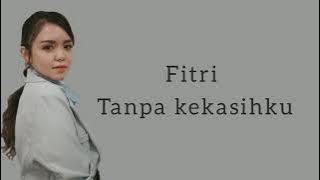 Fitri - Tanpa kekasihku (Agnes Monica) Lirik