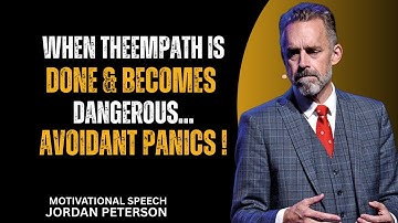 Jordan Peterson -When the Empath Is Done and becomes Dangerous-Watch the Avoidant Panic - Must Watch