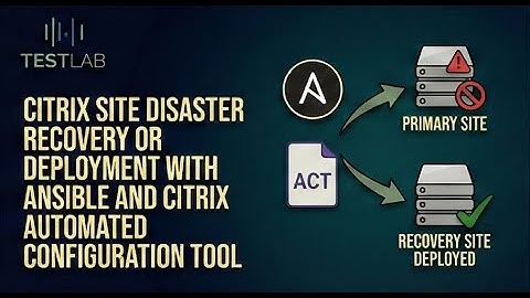 Citrix Site Disaster recovery or Deployment with Ansible and Citrix Automated Configuration Tool