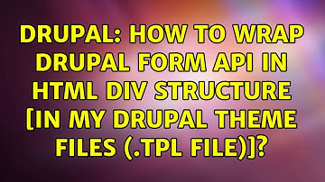 Drupal: How To Wrap Drupal Form API in html div structure [in my Drupal theme files (.tpl file)]?