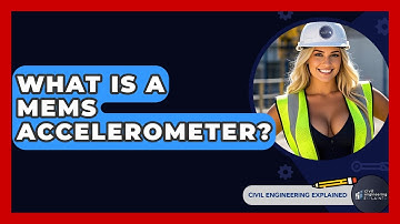 What Is A MEMS Accelerometer? - Civil Engineering Explained
