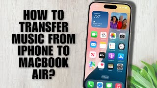 How to Transfer Music from iPhone to MacBook Air?