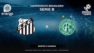 SANTOS X GUARANI - 06/05/2024 - BRASILEIRO SERIE B - AO VIVO