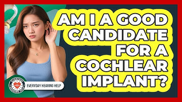 Am I A Good Candidate For A Cochlear Implant? - Everyday Hearing Help