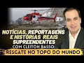 RESGATE NO TOPO DO MUNDO | Reportagem de Histórias Reais e Surpreendentes - Cleiton Basso Notícias