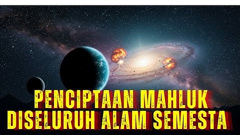 Penciptaan Semua Makhluk di Alam Semesta dari Arsy, Bumi, Langit, Malaikat, Iblis dan Manusia