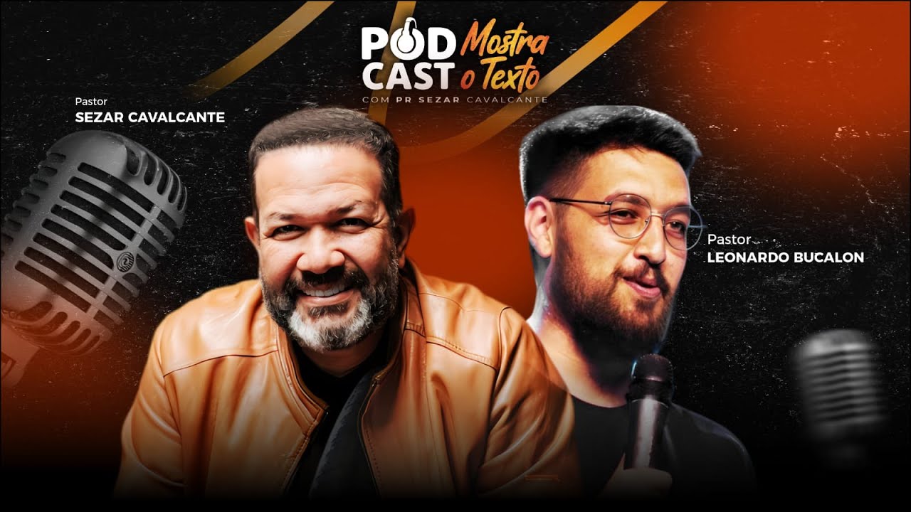 PODCAST MOSTRA O TEXTO - PR. SEZAR CAVALCANTE E  PR. LEONARDO BUCALON (AO VIVO)