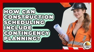 How Can Construction Scheduling Include Contingency Planning? - Construction Jobs