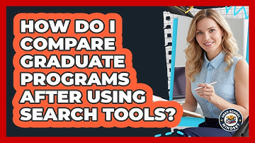 How Do I Compare Graduate Programs After Using Search Tools?