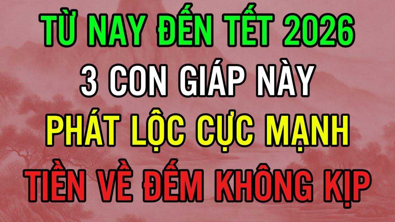 TỪ NAY ĐẾN TẾT 2026, 3 CON GIÁP PHÁT LỘC CỰC MẠNH, TIỀN VỀ KHÔNG KỊP ĐẾM | NGỌN ĐÈN TĨNH TÂM