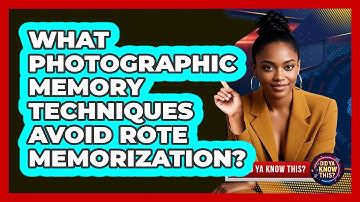 What Photographic Memory Techniques Avoid Rote Memorization? - Did Ya Know This