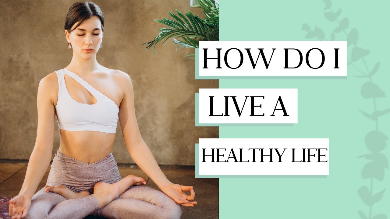 How do I live a healthy life - YouTube
