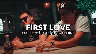 Oscar Ortiz x Edgardo Nuñez - FIRST LOVE (2024)