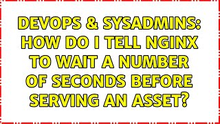 DevOps & SysAdmins: How do I tell Nginx to wait a number of seconds before serving an asset?
