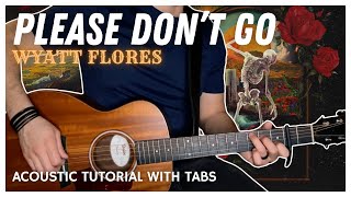 Please Don’t Go - Wyatt Flores (Acoustic Tutorial with Tabs)
