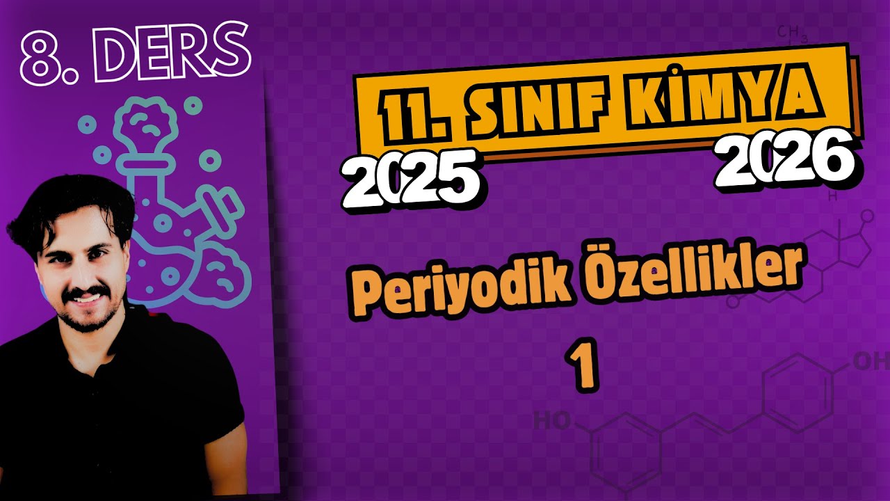 🧪 11.Sınıf Kimya | 8. Ders | Periyodik Özellikler-1 | 2025 - 2026