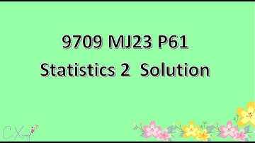 9709/61/M/J/23 CAIE A-level Statistics 2 Solution